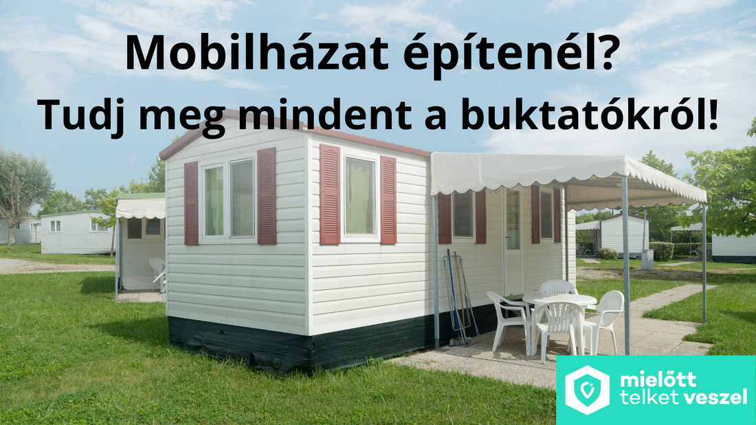 Mobilházat építenél? Ismerd meg a buktatókat!